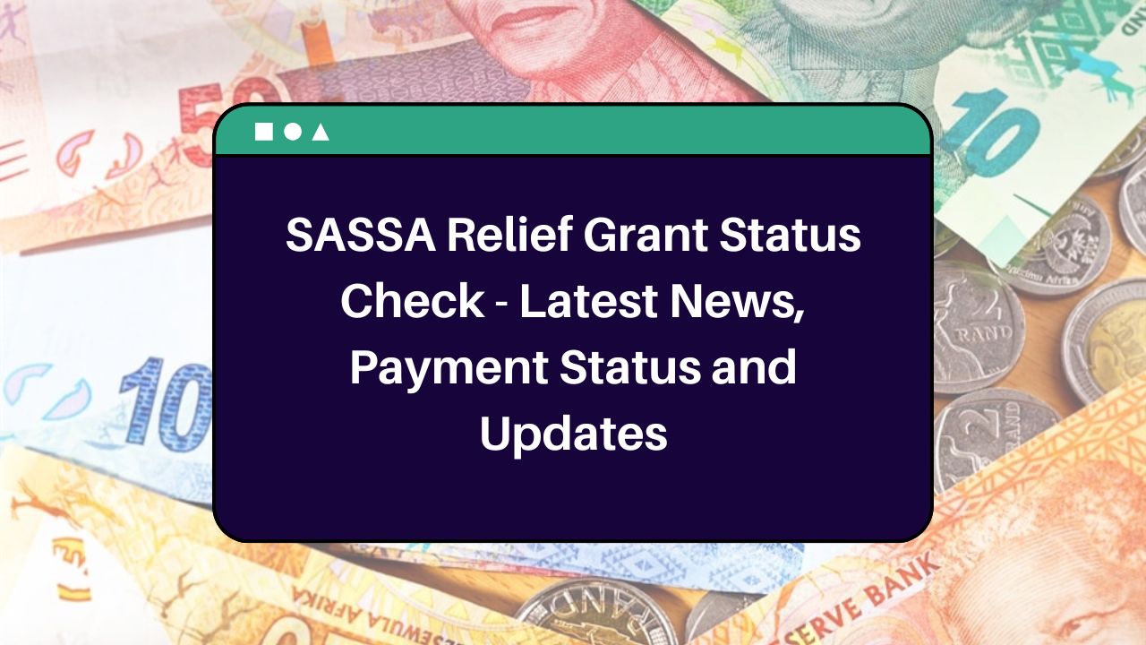 SASSA Relief Grant Status Check - Latest News, Payment Status and Updates